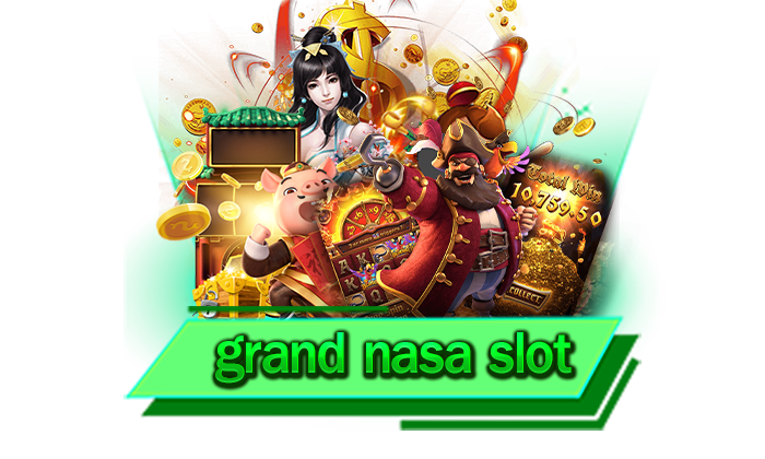 grand nasa slot ไม่ต้องกังวลเพราะเว็บของเราทุนน้อยก็รวยได้ 1 บาทก็สามารถร่วมสนุกได้ทุกเกม