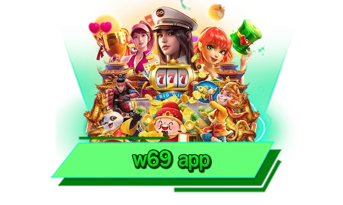 w69 app เว็บแจกหนัก จัดเต็มโบนัสกับเกมสล็อตแตกง่ายให้เล่นได้มากที่สุด