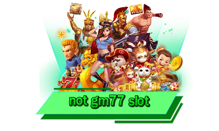 not gm77 slot เลือกเกมสล็อตที่ต้องการ เล่นเว็บไซต์มาแรงให้เดิมพันได้ทุกค่าย สล็อตดีที่สุดกับเราที่นี่