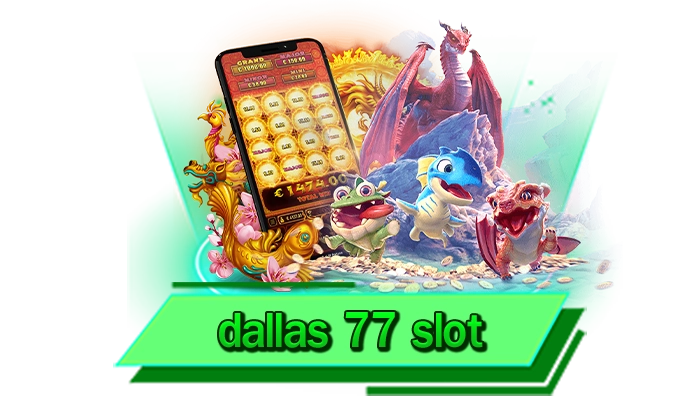 เว็บรับประกันแจกหนัก dallas 77 slot ชวนเพื่อนมาเล่นกับเรารับเครดิตฟรีได้มากที่สุด