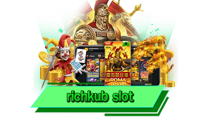 richkub slot สล็อตขวัญใจนักเดิมพัน เล่นที่เว็บไม่ผ่านเอเย่นต์ของเรา เกมสล็อตมากที่สุด