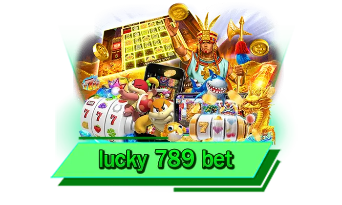 lucky 789 bet สล็อตชื่อดัง โบนัสมาแรง เกมครบครันทุกค่ายให้บริการแล้ววันนี้