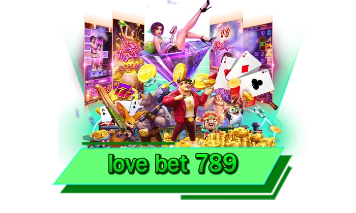 love bet 789 เริ่มต้นความสนุก เว็บไซต์รวมเกมสล็อตแตกง่าย เล่นไม่อั้นทุกค่าย