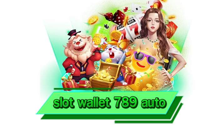 slot wallet 789 auto มันได้จัดเต็ม เว็บสล็อตสุดพิเศษ ค่ายเกมระดับ 5 ดาว มากที่สุด